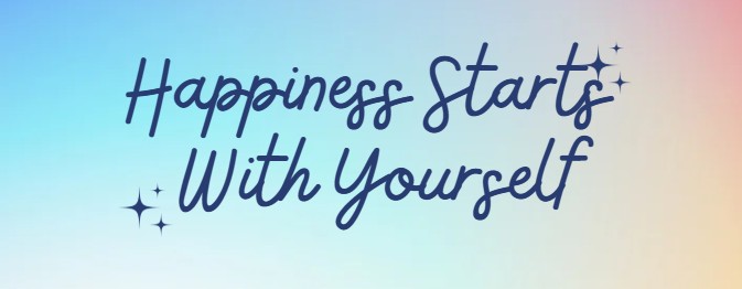 Happiness starts with you