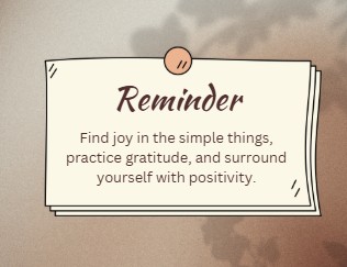 Reminder note saying 'find joy in the simple things, practice gratitude, and surround yourself with positivity'